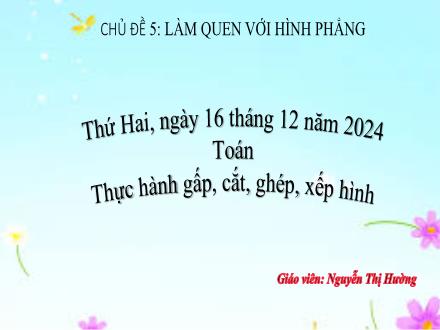 Bài giảng Toán 2 - Thực hành gấp, cắt, ghép, xếp hình - Năm học 2024-2025 - Nguyễn Thị Hường