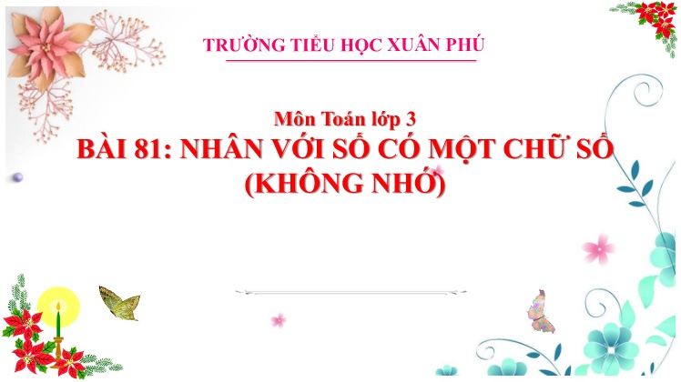 Bài giảng Toán 3 - Bài 81: Nhân với số có một chữ số (Không nhớ) - Trường TH Xuân Phú