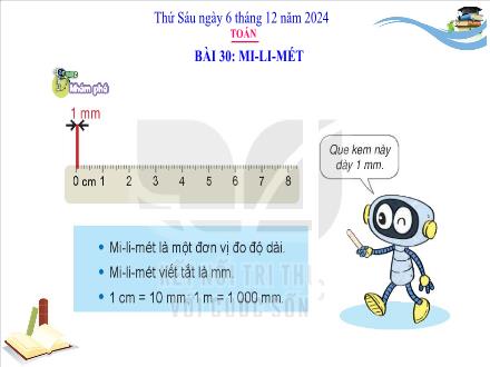 Bài giảng Toán 3 (Kết nối tri thức) - Bài 30: Mi-li-mét - Năm học 2024-2025