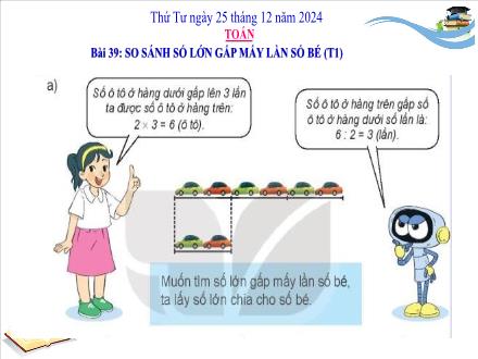Bài giảng Toán 3 (Kết nối tri thức) - Bài 39: So sánh số lớn gấp mấy lần số bé (Tiết 1) - Năm học 2024-2025