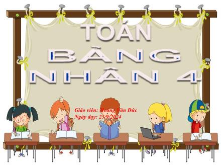 Bài giảng Toán 3 (Kết nối tri thức) - Bảng nhân 4 - Năm học 2024-2025 - Hoàng Văn Đức