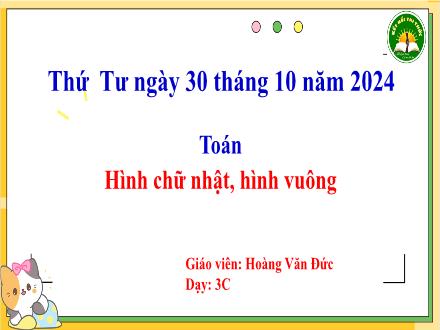 Bài giảng Toán 3 (Kết nối tri thức) - Hình chữ nhật, hình vuông - Năm học 2024-2025 - Hoàng Văn Đức