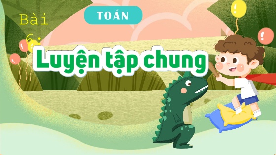 Bài giảng Toán 4 - Bài 6: Luyện tập chung