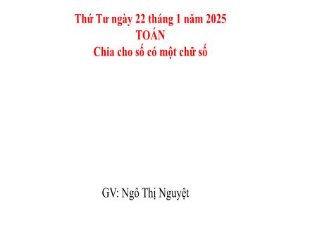 Bài giảng Toán 4 - Chia cho số có một chữ số - Năm học 2024-2025 - Ngô Thị Nguyệt