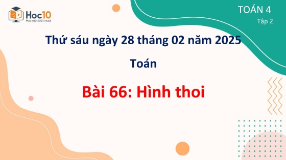 Bài giảng Toán 4 - Tuần 23 - Bài 66: Hình thoi - Năm học 2024-2025