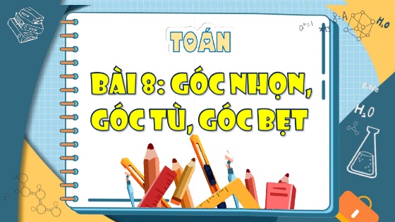 Bài giảng Toán Lớp 4 - Bài 8: Góc nhọn, góc tù, góc bẹt