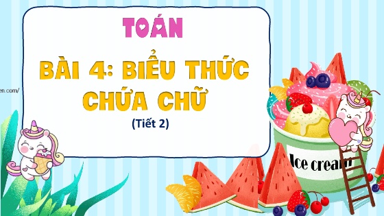 Bài giảng Toán Lớp 4 (Kết nối tri thức) - Bài 4: Biểu thức chứa chữ (Tiết 2)