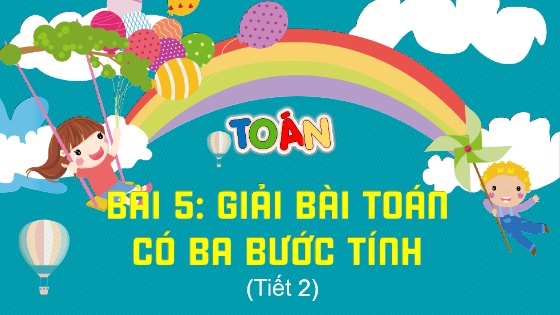 Bài giảng Toán Lớp 4 (Kết nối tri thức) - Bài 5: Giải bài toán có ba bước tính (Tiết 2)