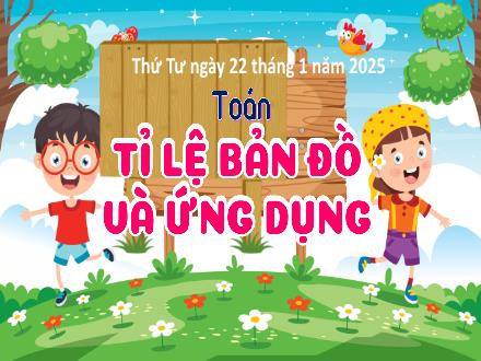 Bài giảng Toán Lớp 5 - Tỉ lệ bản đồ và ứng dụng - Năm học 2024-2025